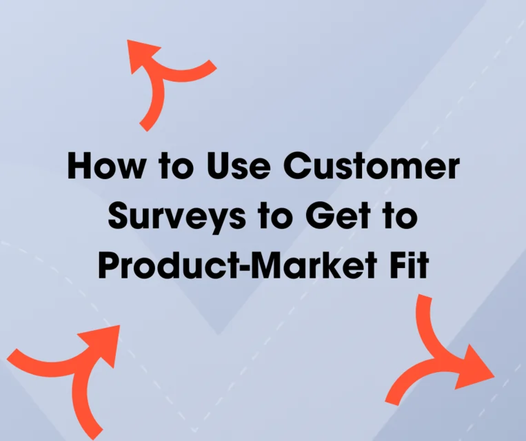 How to Use Customer Surveys to Get to ProductMarket Fit